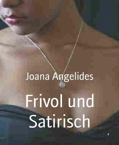 Frivol und Satirisch (eBook, ePUB) - Angelides, Joana Frivol und Satirisch (eBook, ePUB) - Angelides, Joana
