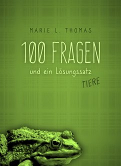 100 Fragen und ein Lösungssatz - Tiere (eBook, ePUB) - Thomas, Marie L.
