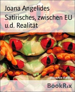 Satirisches, zwischen EU u.d. Realität (eBook, ePUB) - Angelides, Joana
