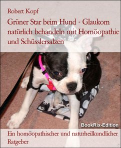 Grüner Star beim Hund - Glaukom natürlich behandeln mit Homöopathie und Schüsslersalzen (eBook, ePUB) - Kopf, Robert