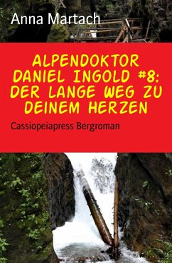 Alpendoktor Daniel Ingold #8: Der lange Weg zu deinem Herzen (eBook, ePUB) - Martach, Anna