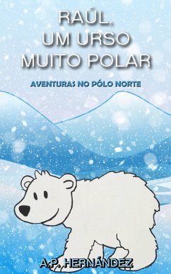 Raul, um Urso Muito Polar - Aventuras no Polo Norte (eBook, ePUB) - Hernandez, A. P.