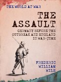 The Assault Germany Before the Outbreak and England in War-Time (eBook, ePUB) The Assault Germany Before the Outbreak and England in War-Time (eBook, ePUB)
