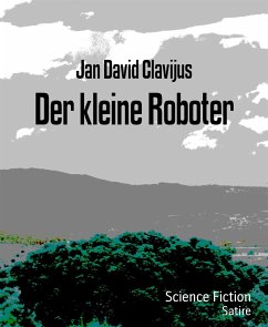 Der kleine Roboter (eBook, ePUB) - David Clavijus, Jan