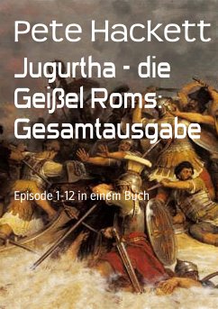 Jugurtha - die Geißel Roms: Gesamtausgabe (eBook, ePUB) - Hackett, Pete