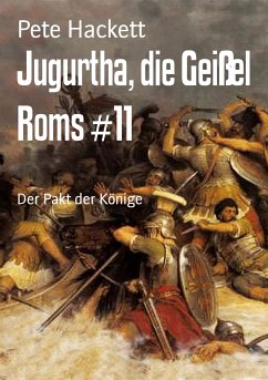 Jugurtha, die Geißel Roms #11 (eBook, ePUB) - Hackett, Pete