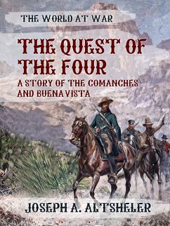 The Quest of the Four A Story of the Comanches and Buena Vista (eBook, ePUB) - Altsheler, Joseph A.