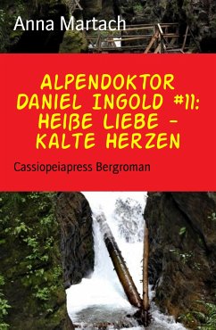 Alpendoktor Daniel Ingold #11: Heiße Liebe - kalte Herzen (eBook, ePUB) - Martach, Anna