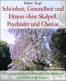 Schönheit, Gesundheit und Fitness ohne Skalpell, Psychiater und Chemie (eBook, ePUB)