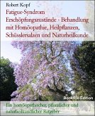 Fatigue-Syndrom Erschöpfungszustände - Behandlung mit Homöopathie, Heilpflanzen, Schüsslersalzen und Naturheilkunde (eBook, ePUB)