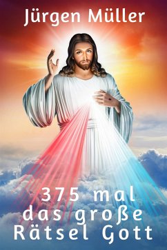 375 mal das große Rätsel Gott (eBook, ePUB) - Müller, Jürgen