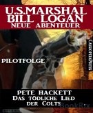 Das tödliche Lied der Colts - Pilotfolge (U.S.Marshal Bill Logan - Neue Abenteuer) (eBook, ePUB)