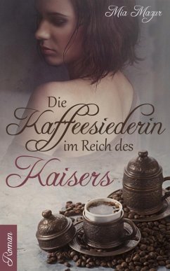 Die Kaffeesiederin im Reich des Kaisers (eBook, ePUB) - Mazur, Mia