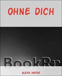 Ohne dich (eBook, ePUB) - Viator, Alexa