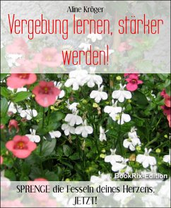 Vergebung lernen, stärker werden! (eBook, ePUB) - Kröger, Aline