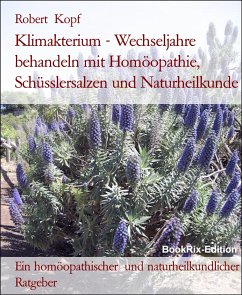 Klimakterium - Wechseljahre behandeln mit Homöopathie, Schüsslersalzen und Naturheilkunde (eBook, ePUB) - Kopf, Robert