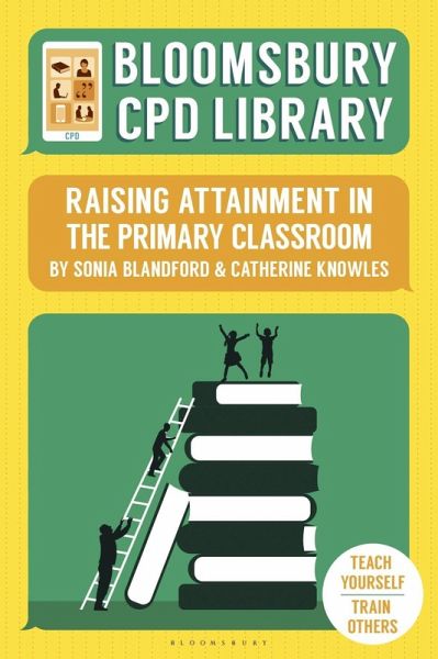 Bloomsbury CPD Library: Raising Attainment in the Primary Classroom (eBook, ePUB) Bloomsbury CPD Library: Raising Attainment in the Primary Classroom (eBook, ePUB)