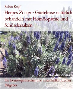 Herpes Zoster - Gürtelrose natürlich behandeln mit Homöopathie und Schüsslersalzen (eBook, ePUB) - Kopf, Robert