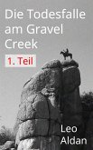 Die Todesfalle am Gravel Creek - 1.Teil (eBook, ePUB)