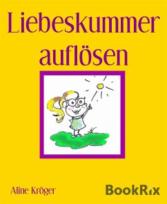 Liebeskummer auflösen (eBook, ePUB) - Kröger, Aline