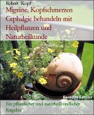Migräne, Kopfschmerzen Cephalgie behandeln mit Heilpflanzen und Naturheilkunde (eBook, ePUB)