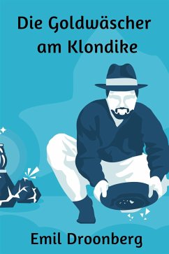 Die Goldwäscher am Klondike (eBook, ePUB) - Droonberg, Emil