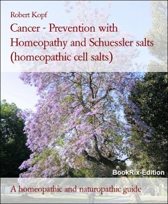 Cancer - Prevention with Homeopathy and Schuessler salts (homeopathic cell salts) (eBook, ePUB) Cover Cancer - Prevention with Homeopathy and Schuessler salts (homeopathic cell salts) (eBook, ePUB)