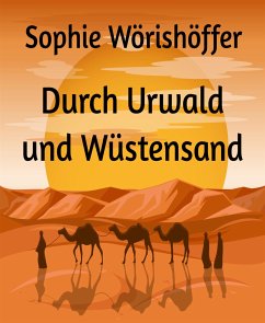 Durch Urwald und Wüstensand (eBook, ePUB) - Wörishöffer, Sophie