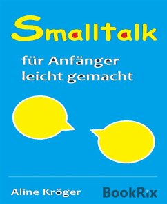 Smalltalk für Anfänger leicht gemacht (eBook, ePUB) - Kröger, Aline