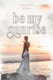 Be my Sunrise (eBook, ePUB)