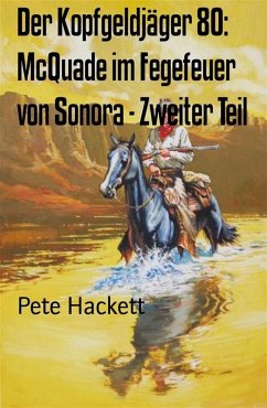 Der Kopfgeldjäger 80: McQuade im Fegefeuer von Sonora - Zweiter Teil (eBook, ePUB) - Hackett, Pete