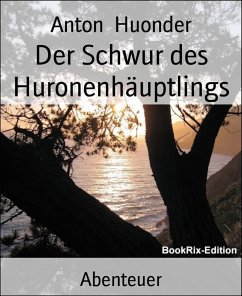 Der Schwur des Huronenhäuptlings (eBook, ePUB) - Huonder, Anton