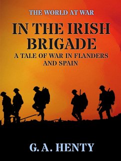 In the Irish Brigade A Tale of War in Flanders and Spain (eBook, ePUB) - Henty, G. A.