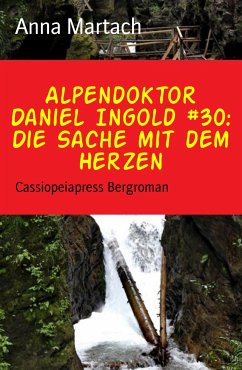 Alpendoktor Daniel Ingold #30: Die Sache mit dem Herzen (eBook, ePUB) - Martach, Anna