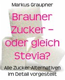 Brauner Zucker - oder gleich Stevia? (eBook, ePUB)