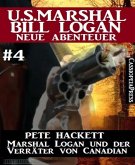 Marshal Logan und der Verräter von Canadian (U.S. Marshal Bill Logan - Neue Abenteuer 4) (eBook, ePUB)