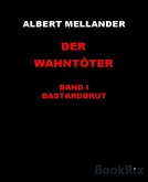 Der Wahntöter Band I: Bastardwut (eBook, ePUB)
