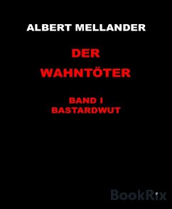 Der Wahntöter Band I: Bastardwut (eBook, ePUB) - Mellander, Albert