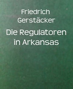 Die Regulatoren in Arkansas (eBook, ePUB) - Gerstäcker, Friedrich