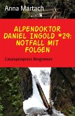 Alpendoktor Daniel Ingold #29: Notfall mit Folgen (eBook, ePUB)