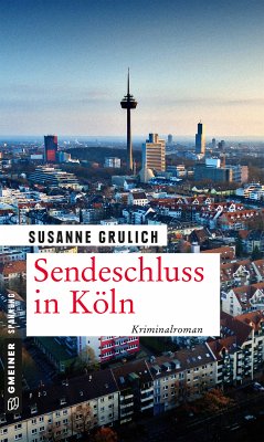 Sendeschluss in Köln (eBook, ePUB) - Grulich, Susanne