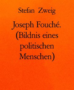 Joseph Fouché. (Bildnis eines politischen Menschen) (eBook, ePUB) - Zweig, Stefan