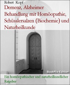 Demenz, Alzheimer Behandlung mit Homöopathie, Schüsslersalzen (Biochemie) und Naturheilkunde (eBook, ePUB) - Kopf, Robert