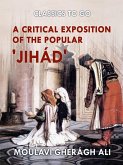 A Critical Exposition of the Popular 'Jihád' (eBook, ePUB)