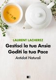 Gestisci la tua Ansia Goditi la tua Pace : Antidoti naturali (eBook, ePUB) Gestisci la tua Ansia Goditi la tua Pace : Antidoti naturali (eBook, ePUB)