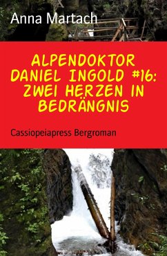 Alpendoktor Daniel Ingold #16: Zwei Herzen in Bedrängnis (eBook, ePUB) - Martach, Anna