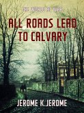 All Roads Lead to Calvary (eBook, ePUB)