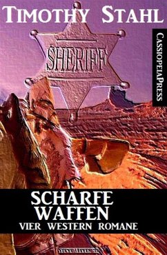 Scharfe Waffen: Vier Western Romane (eBook, ePUB) - Stahl, Timothy