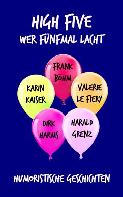 High Five (eBook, ePUB) - Böhm, Frank; Grenz, Harald; Harms, Dirk; Kaiser, Karin; le Fiery, Valerie