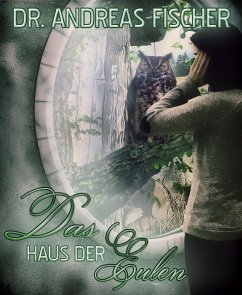 Das Haus der Eulen (eBook, ePUB) - Andreas Fischer, Dr.